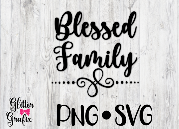 Blessed Family SVG Cut File Quote - Graphics for Crafts
