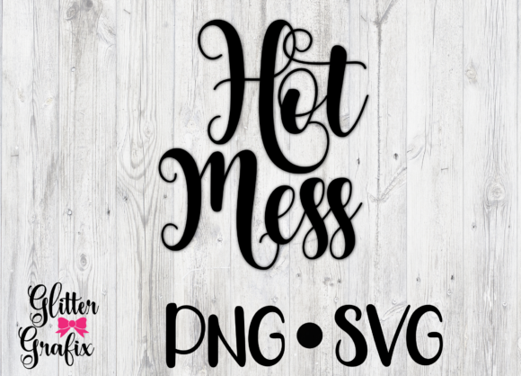 Hot Mess SVG Cut File Quote for Graphics and Crafts